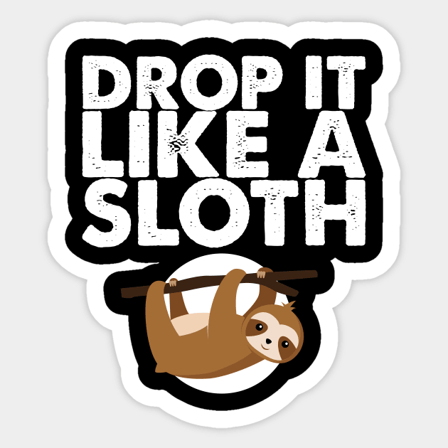 'Drop It Like A Sloth' Funny Sloth Gift Sticker by ourwackyhome